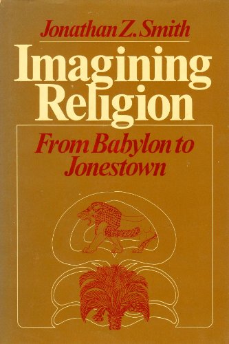 

Imagining Religion: From Babylon to Jonestown (Studies in the History of Judaism)
