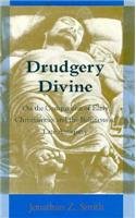 Drudgery Divine: On the Comparison of Early Christianities and the Religions of Late Antiquity (Chicago Studies in the History of Judaism) (9780226763620) by Smith, Jonathan Z.