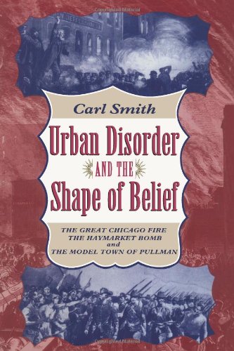 Beispielbild fr Urban Disorder and the Shape of Belief : The Great Chicago Fire, the Haymarket Bomb, and the Model Town of Pullman zum Verkauf von Better World Books