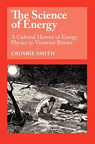 9780226764214: The Science of Energy: A Cultural History of Energy Physics in Victorian Britain