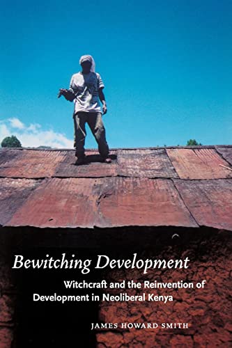 Beispielbild fr Bewitching Development: Witchcraft and the Reinvention of Development in Neoliberal Kenya (Chicago Studies in Practices of Meaning) zum Verkauf von AwesomeBooks