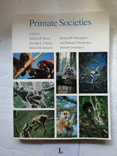 Primate Societies - Smuts, Barbara B. [Editor]; Cheney, Dorothy L. [Editor]; Seyfarth, Robert M. [Editor]; Wrangham, Richard W. [Editor];