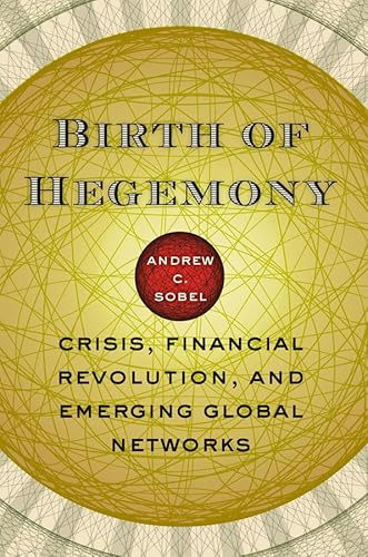 Birth Of Hegemony: Crisis, Financial Revolution, And Emerging Global Networks.