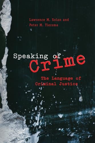 Stock image for Speaking of Crime: The Language of Criminal Justice (Chicago Series in Law and Society) for sale by Goodwill