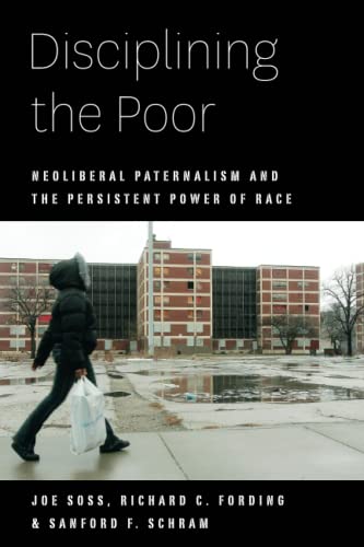 Imagen de archivo de Disciplining the Poor: Neoliberal Paternalism and the Persistent Power of Race (Chicago Studies in American Politics) a la venta por BooksRun