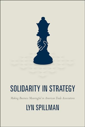 9780226769578: Solidarity in Strategy: Making Business Meaningful in American Trade Associations