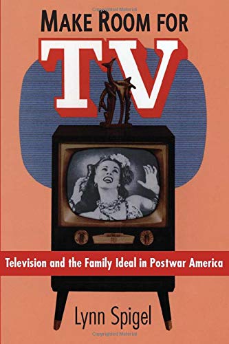 Stock image for Make Room for TV: Television and the Family Ideal in Postwar America for sale by Wonder Book