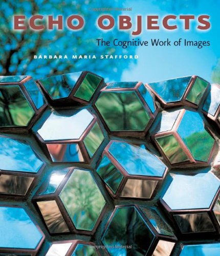Echo Objects: The Cognitive Work of Images (9780226770529) by Stafford, Barbara Maria