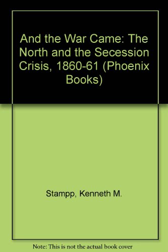 And the War Came: The North and the Secession Crisis, 1860-61 (Phoenix Books) (9780226770840) by Kenneth M. Stampp