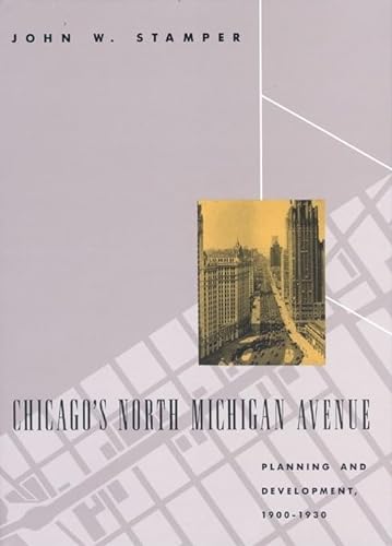 9780226770857: Chicago's North Michigan Avenue: Planning and Development, 1900-1930 (Chicago Architecture and Urbanism)