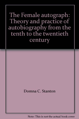 9780226771205: The Female autograph: Theory and practice of autobiography from the tenth to the twentieth century