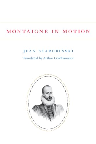 Montaigne in Motion (9780226771311) by Starobinski, Jean