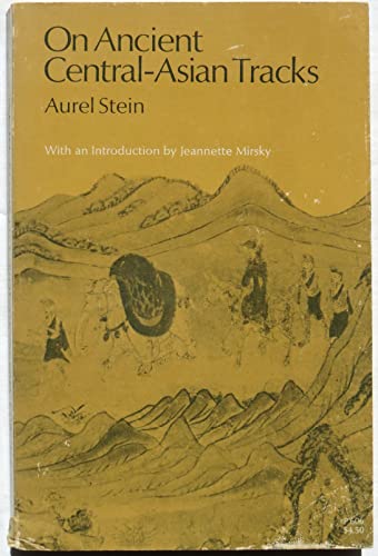 On Ancient Central Asian Tracks: Brief Narratives of Three Expeditions in Innermost Asia and Nort...