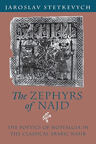 9780226773360: The Zephyrs of Najd: The Poetics of Nostalgia in The Classical Arabic Nasib