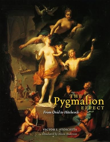 The Pygmalion Effect From Ovid to Hitchcock.; Translated by Alison Anderson