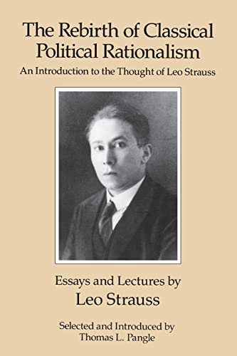 Stock image for The Rebirth of Classical Political Rationalism: An Introduction to the Thought of Leo Strauss for sale by HPB-Movies