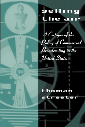 Stock image for Selling the Air : A Critique of the Policy of Commercial Broadcasting in the United States for sale by Better World Books