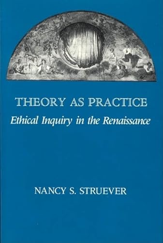 9780226777429: Theory as Practice: Ethical Inquiry in the Renaissance