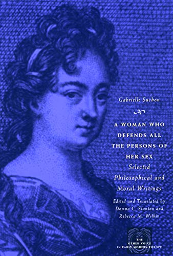 9780226779201: A Woman Who Defends All the Persons of Her Sex: Selected Philosophical and Moral Writings (The Other Voice in Early Modern Europe: The Toronto Series)