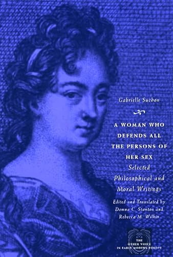 Beispielbild fr A Woman Who Defends All the Persons of Her Sex : Selected Philosophical and Moral Writings zum Verkauf von Better World Books