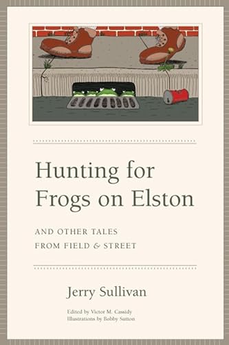 Beispielbild fr Hunting for Frogs on Elston, and Other Tales from Field & Street zum Verkauf von ThriftBooks-Atlanta