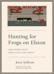 Stock image for Hunting for Frogs on Elston, and Other Tales from Field & Street for sale by ThriftBooks-Atlanta