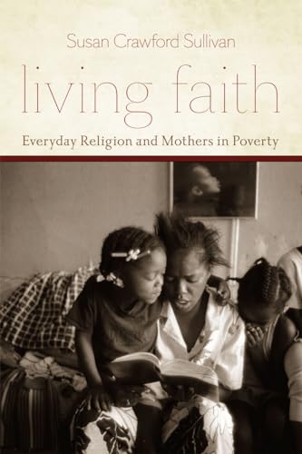 Beispielbild fr Living Faith: Everyday Religion and Mothers in Poverty (Morality and Society Series) zum Verkauf von SecondSale
