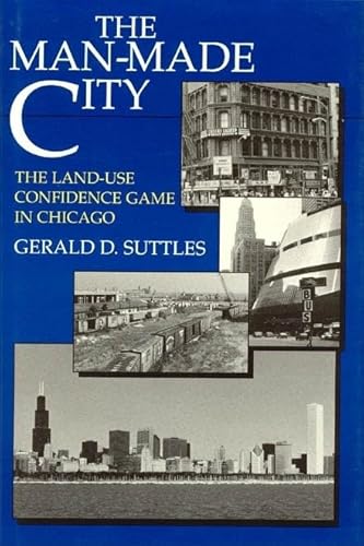 Imagen de archivo de The Man-Made City : The Land-Use Confidence Game in Chicago a la venta por Better World Books