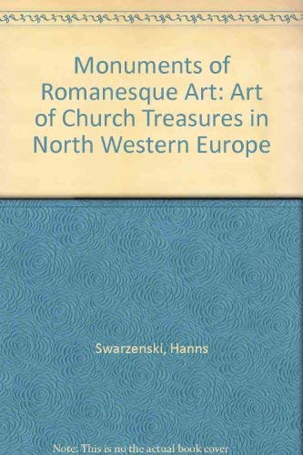 Monuments of Romanesque Art : The Art of Church Treasures in North-Western Europe
