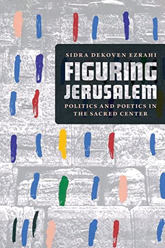 Stock image for Figuring Jerusalem: Politics and Poetics in the Sacred Center for sale by Midtown Scholar Bookstore