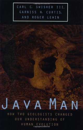 Java Man: How Two Geologists Changed Our Understanding of Human Evolution (9780226787343) by Swisher III, Carl C.; Curtis, Garniss H.; Lewin, Roger