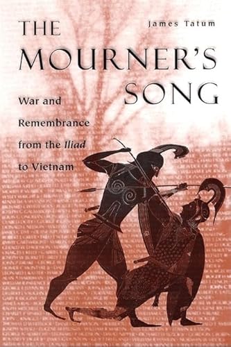 Stock image for The Mourner's Song: War and Remembrance from the Iliad to Vietnam for sale by SecondSale