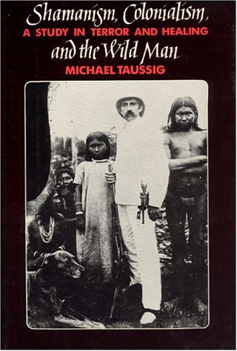 9780226790121: Shamanism, Colonialism, and the Wild Man: A Study in Terror and Healing