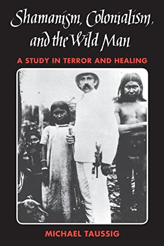 Shamanism, Colonialism, and the Wild Man: A Study in Terror and Healing (9780226790138) by Taussig, Michael