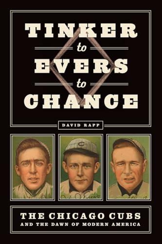 Stock image for Tinker to Evers to Chance: The Chicago Cubs and the Dawn of Modern America for sale by SecondSale