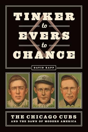 9780226790244: Tinker to Evers to Chance: The Chicago Cubs and the Dawn of Modern America