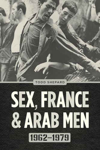 Beispielbild fr Sex, France, and Arab Men, 1962-1979 zum Verkauf von Blackwell's