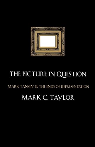 The Picture in Question: Mark Tansey and the Ends of Representation (9780226791296) by Taylor, Mark C.