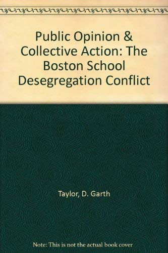 Public Opinion & Collective Action: The Boston School Desegregation Conflict (9780226791555) by Taylor, D. Garth