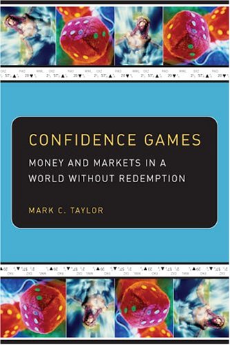 Confidence Games: Money and Markets in a World without Redemption (Religion and Postmodernism) (9780226791661) by Taylor, Mark C.