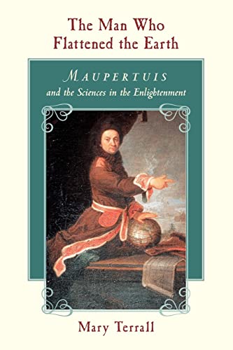 Stock image for The Man Who Flattened the Earth: Maupertuis and the Sciences in the Enlightenment for sale by HPB Inc.