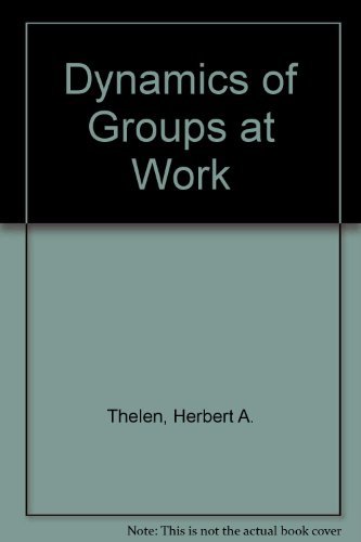 Beispielbild fr Dynamics of Groups At Work (An application of social science to social action and learning, which combines theory with the insights born of classroom and field work. A compendium of theory, practical wisdom and concrete example.) zum Verkauf von GloryBe Books & Ephemera, LLC