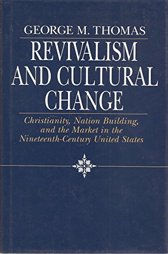 Revivalism and Cultural Change: Christianity, Nation Building, and the Market in the Nineteenth-C...