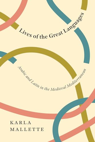 9780226796062: Lives of the Great Languages: Arabic and Latin in the Medieval Mediterranean