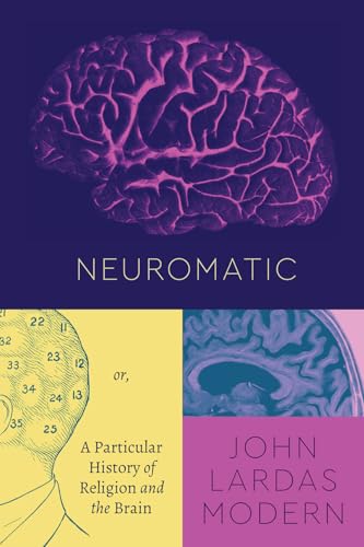 

Neuromatic: Or, A Particular History of Religion and the Brain (Class 200: New Studies in Religion)