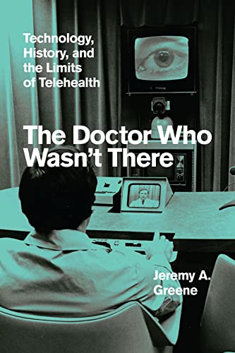 Stock image for The Doctor Who Wasn't There: Technology, History, and the Limits of Telehealth for sale by HPB-Emerald