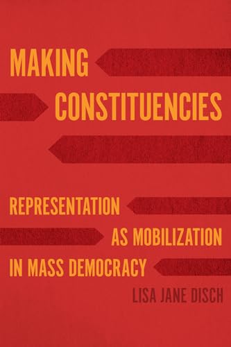 Stock image for Making Constituencies : Representation As Mobilization in Mass Democracy for sale by Better World Books