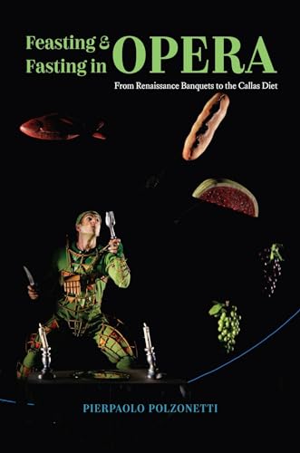 

Feasting and Fasting in Opera: From Renaissance Banquets to the Callas Diet