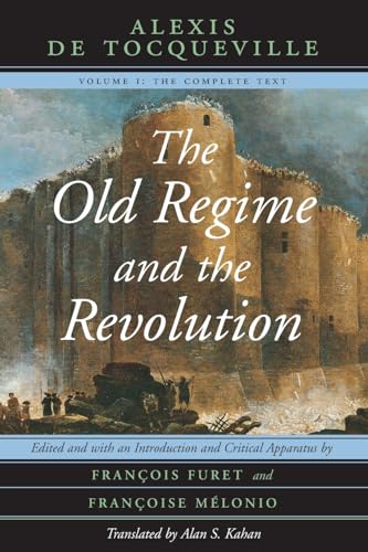The Old Regime and the Revolution, Volume I: The Complete Text (9780226805306) by Tocqueville, Alexis De
