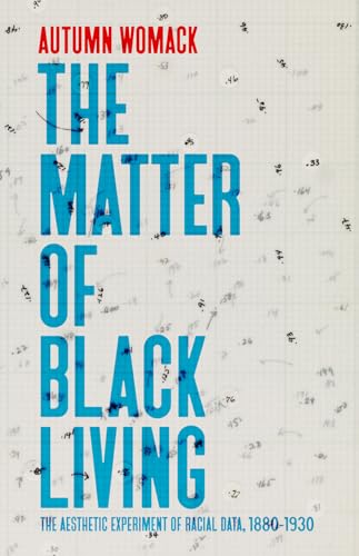 Stock image for The Matter of Black Living : The Aesthetic Experiment of Racial Data, 1880-1930 for sale by Better World Books